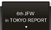 6th JFW in TOKYO REPORT