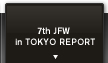 7th JFW in TOKYO REPORT