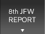 8th JFW REPORT