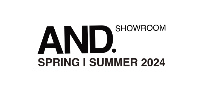 【AND.SHOWROOM】SPRING/SUMMER 2024