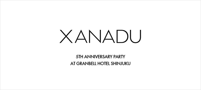 XANADU TOKYO 5TH ANNIVERSARY PARTY AT GRANBELL HOTEL SHINJUKU