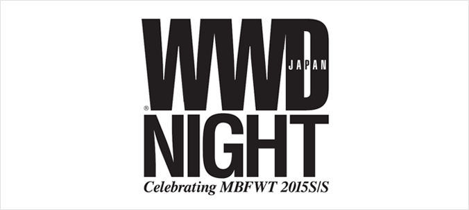 WWD JAPAN NIGHT ～Celebrating MBFWT 2015 S/S～
