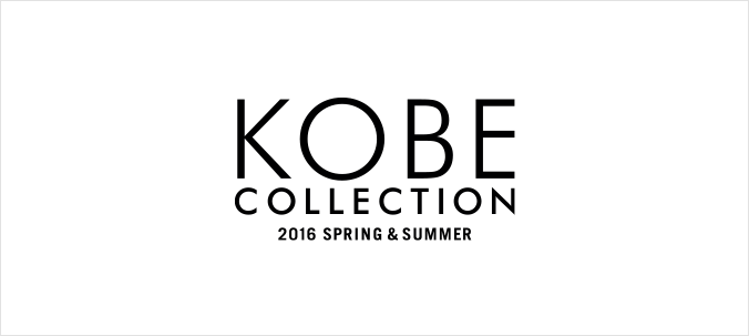 KOBE COLLECTION 2016 SPRING/SUMMER