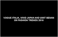 Vogue Italia - WWD Japan - Umit Benan による討論会 『2016年ファッショントレンド』