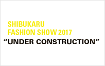 シブカルファッションショー。 2017 “UNDER CONSTRUCTION”