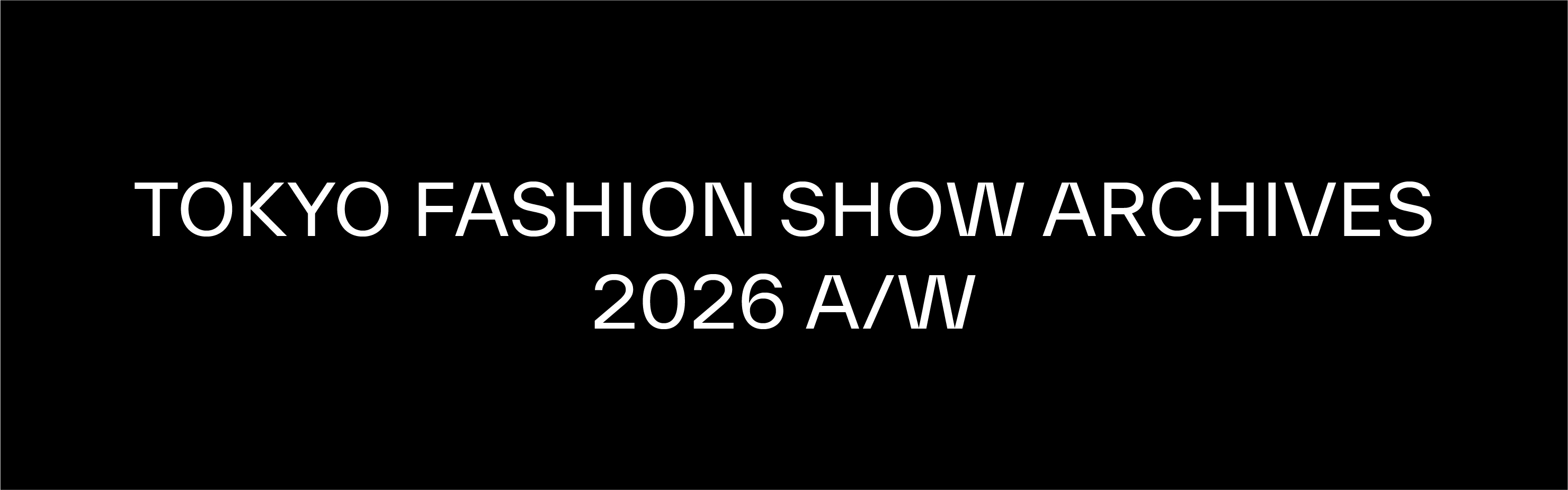 TOKYO FASHION SHOW ARCHIVES 2026 A/W