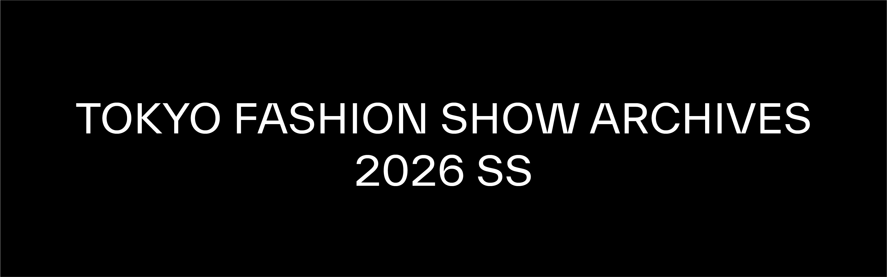 TOKYO FASHION SHOW ARCHIVES 2026 S/S